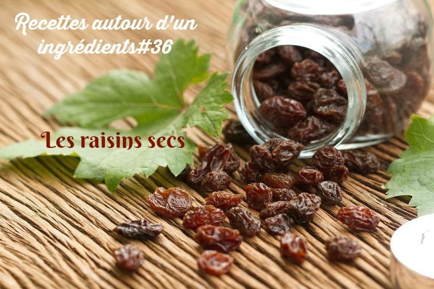 recettes autour d’un ingrédient#36 Les raisins secs